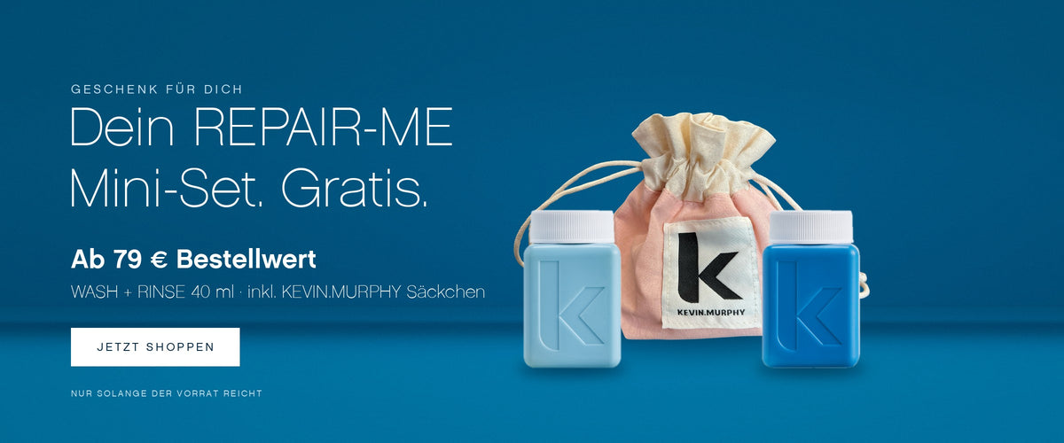 Geschenk für dich: Dein REPAIR-ME Mini-Set gratis ab 79 € Bestellwert – REPAIR-ME.WASH und REPAIR-ME.RINSE 40 ml inkl. KEVIN.MURPHY Säckchen. Nur solange der Vorrat reicht. Jetzt shoppen.